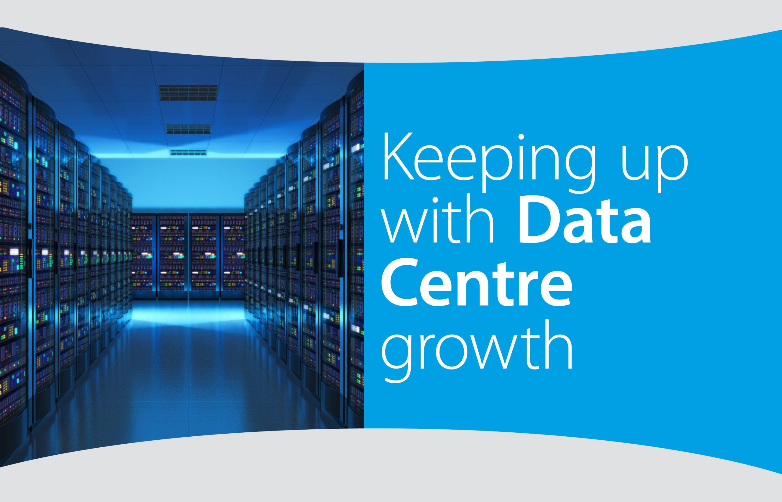 Keeping up with Data Centre growth